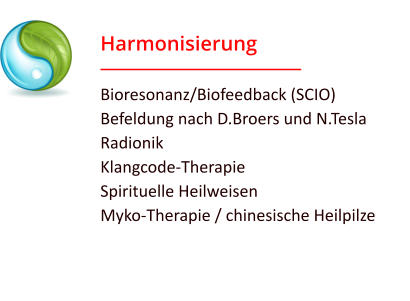 Harmonisierung Bioresonanz/Biofeedback (SCIO) Befeldung nach D.Broers und N.Tesla Radionik Klangcode-Therapie Spirituelle Heilweisen Myko-Therapie / chinesische Heilpilze
